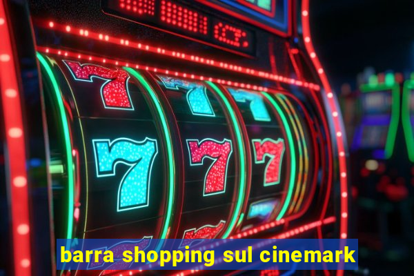 barra shopping sul cinemark